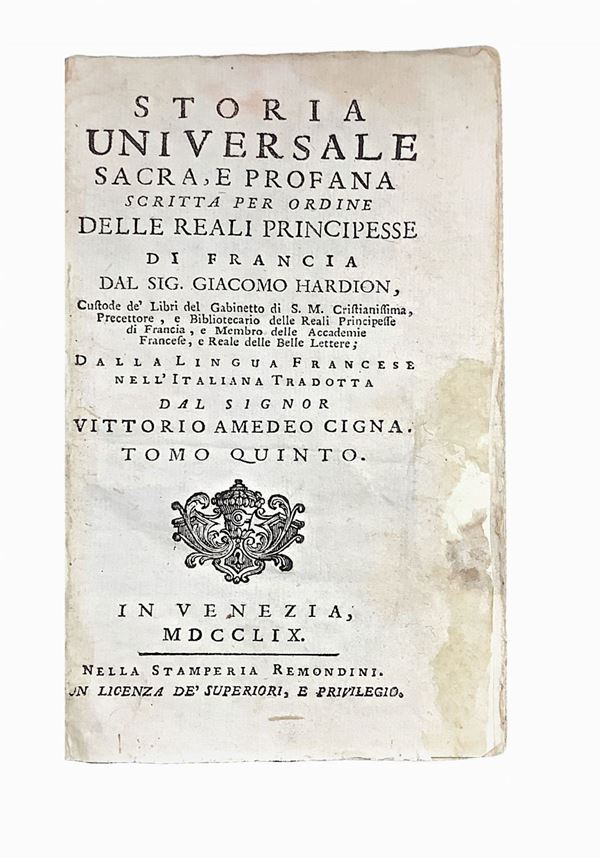 Jacques Hardion - Storia universale sacra, e profana scritta per ordine delle reali principesse di Francia