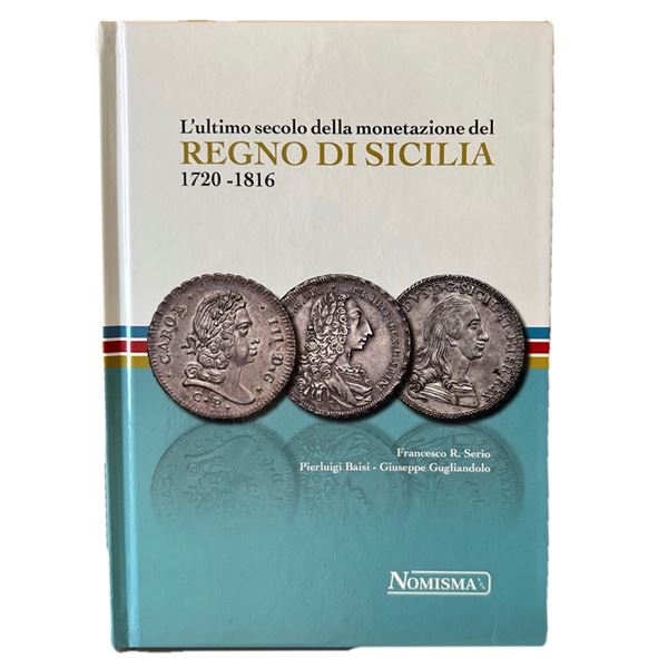 L'ultimo secolo della monetazione del Regno di Sicilia 1720/1816