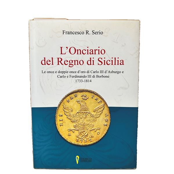 L'onciario del Regno di Sicilia - Le once e doppie once d'oro di Carlo III d'Asburgo e Carlo e Ferdinando III di Borbone 1733 - 1814