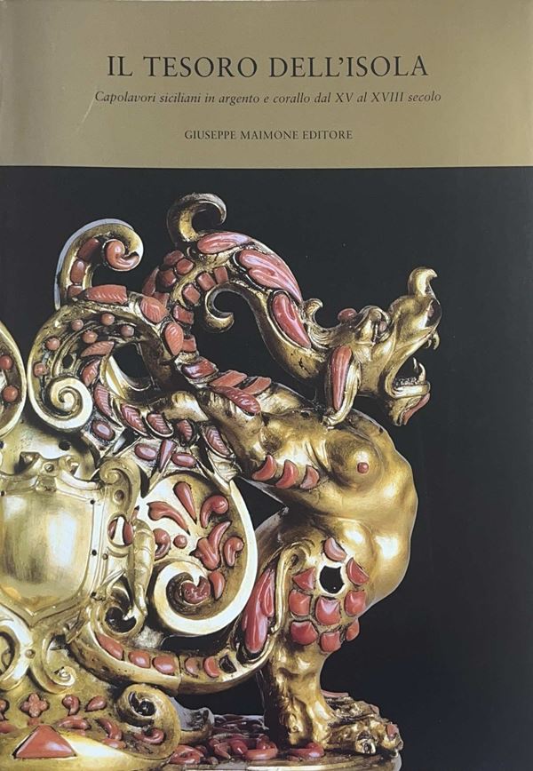 The island's treasure: Sicilian masterpieces in silver and coral from the 15th to the 18th century (volume II)