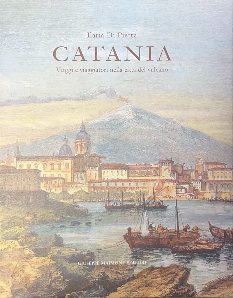 Giuseppe Maimone, Catania: viaggi e viaggiatori nella città del vulcano