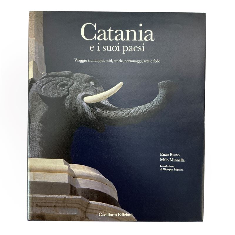 Catania e i suoi paesi. Viaggio tra luoghi, miti, storia, personaggi, arte e fede