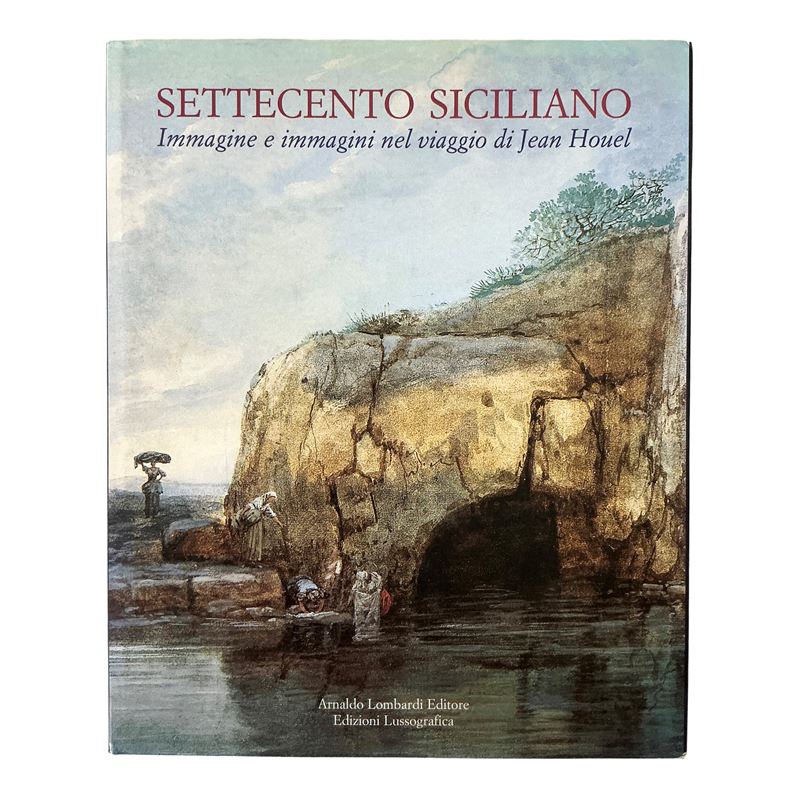 Settecento Siciliano. Immagine e immagini nel viaggio di Jean Houel