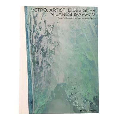 Vetro Artisti e Designer Milanesi 1973-2023. Quando le collezioni nascevano a tavola