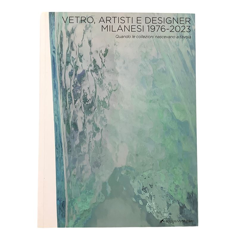 Aa. Vv. - Vetro Artisti e Designer Milanesi 1973-2023. Quando le collezioni nascevano a tavola