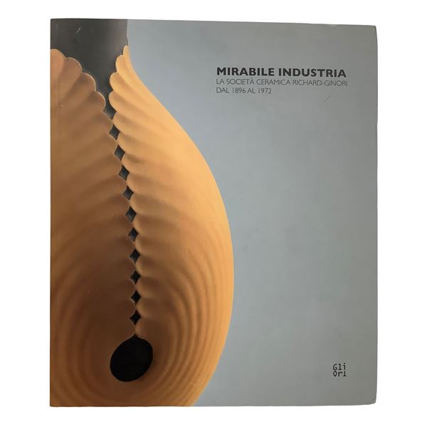 Mirabile Industria - The Richard-Ginori Ceramics Company from 1896 to 1972