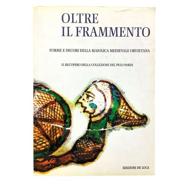 Beyond the Fragment - Forms and Decorations of Medieval Orvieto Majolica