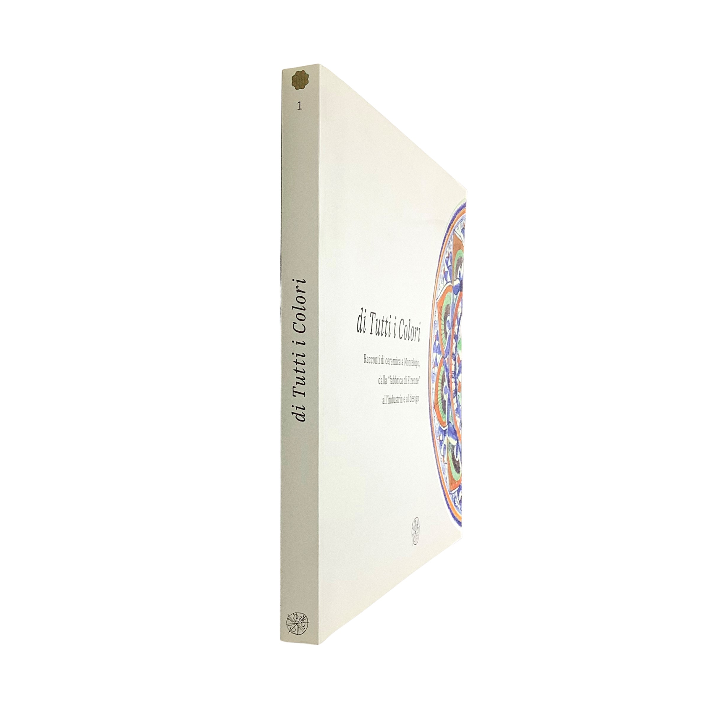 Catalogo, Di Tutti i Colori – Racconti di ceramica a Montelupo (dalla “fabbrica di Firenze” all’i...