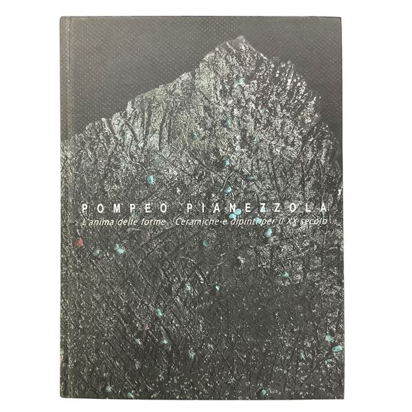 AA. VV. - Pompeo Pianezzola - L'anima delle forme. Ceramiche e dipinti per il XX secolo