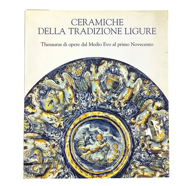 Traditional Ligurian Ceramics - A Thesaurus of Works from the Middle Ages to the Early Twentieth Century