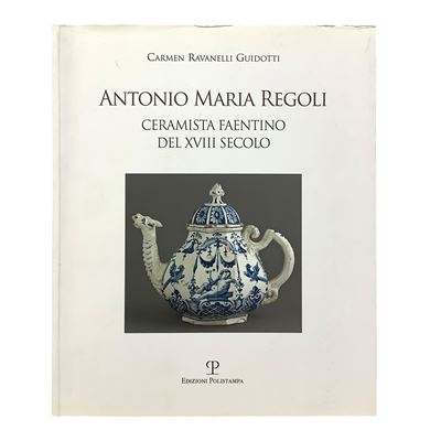 Antonio Maria Regoli - Ceramista faentino del XVIII secolo