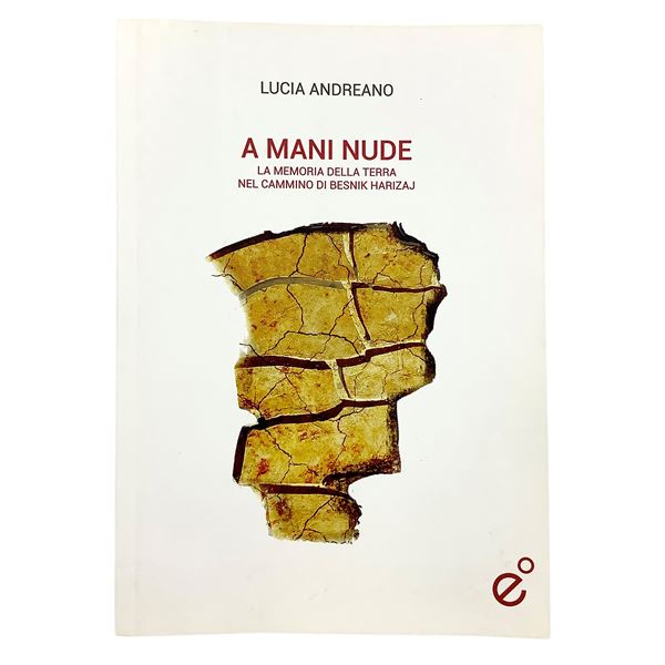 Lucia Andreano - A mani nude - La memoria della terra nel cammino di Besnik Harizaj
