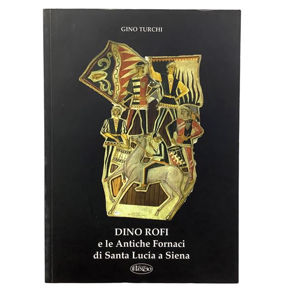 Gino Turchi - Dino Rofi and the Ancient Furnaces of Santa Lucia in Siena