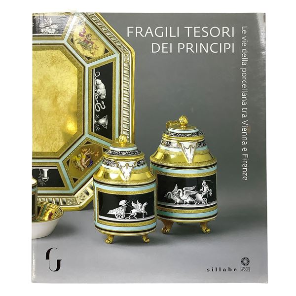 Fragile Treasures of the Princes - The Porcelain Routes between Vienna and Florence