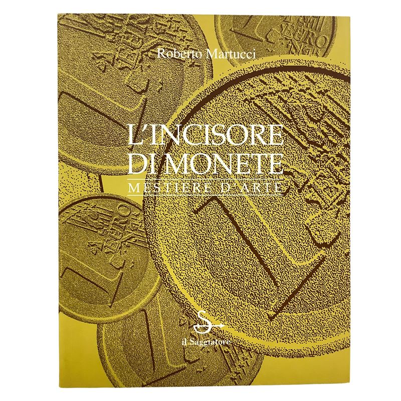 Roberto Martucci - L'incisore di monete. Mestiere d'arte