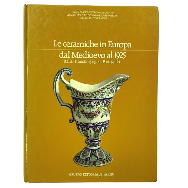 Ceramics in Europe - From the Middle Ages to 1925. Italy - France - Spain - Portugal