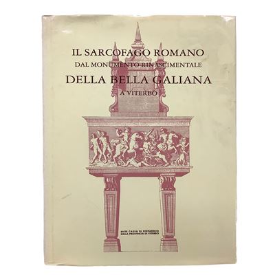 Il Sarcofago Romano dal Monumento rinascimentale della Bella Galiana a Viterbo