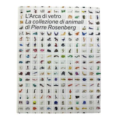 Cristina Beltrami e Giordana Naccari, L'Arca di vetro. La collezione di animali di Pierre Rosenbe...