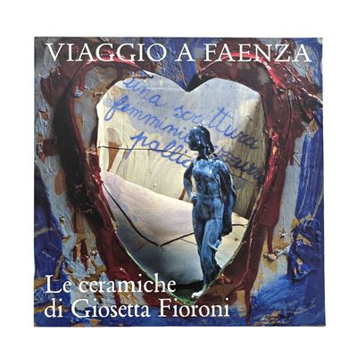 Bentini (a cura di), Viaggio a Faenza. Le ceramiche di Giosetta Fioroni