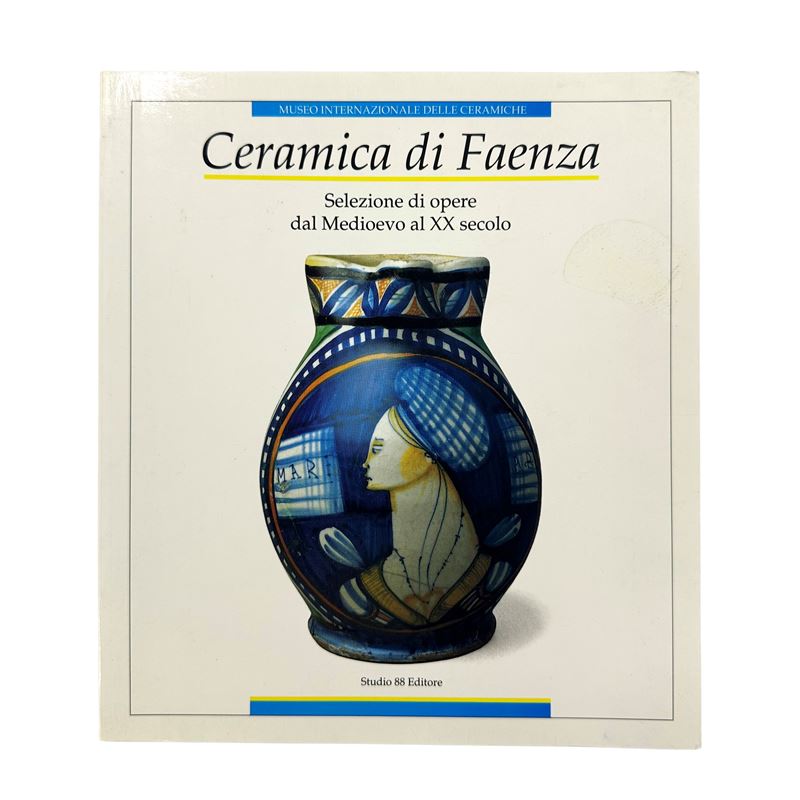 Bojani e Ravanelli Guidotti, Ceramica di Faenza. Selezione di opere dal Medioevo al XX secolo