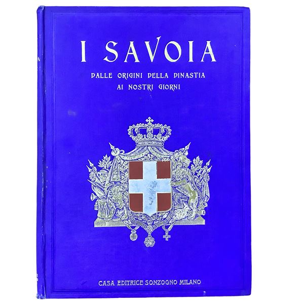 Decio Cinti - I Savoia - Dalle origini della dinastia ai nostri giorni. Cenni biografici e storici con numerose illustrazioni